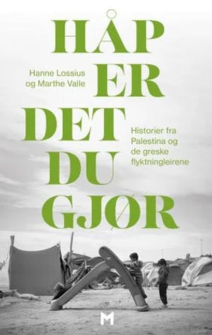 Omslag: "Håp er det du gjør : historier fra Palestina og de greske flyktningleirene" av Hanne Lossius